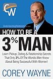 How to Be a 3% Man, Winning the Heart of the Woman of Your Dreams by