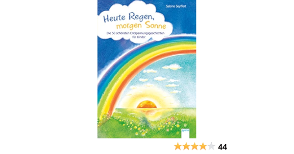 Heute Regen Morgen Sonne Die 50 Schonsten Entspannungsgeschichten Fur Kinder Amazon De Seyffert Sabine Spengler Friederike Bucher