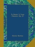 Image de Te Deum: À Trois Choeurs. Op. 22