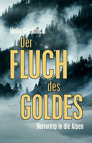 Der Fluch des Goldes: Horrortrip in die Alpen