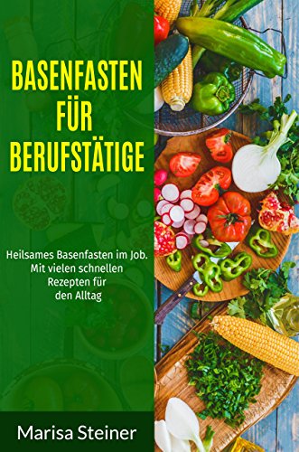 Download Basenfasten für Berufstätige: Heilsames Basenfasten im Job. Mit vielen schnellen Rezepten für den Alltag. Download Basenfasten für Berufstätige: Heilsames Basenfasten im Job. Mit vielen schnellen Rezepten für den Alltag.
