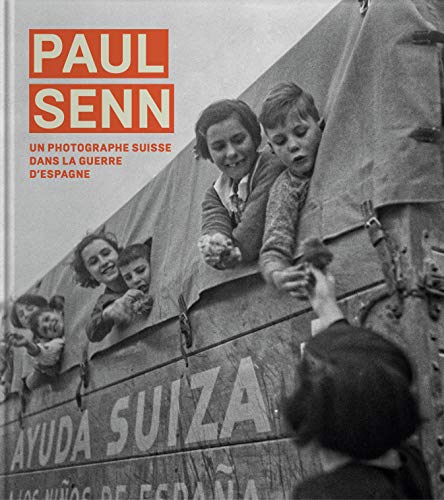 Télécharger Paul Senn : Un photographe suisse dans la guerre d'Espagne et dans les camps français Gratuit