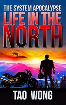 Life in the North: An Apocalyptic LitRPG (The System Apocalypse Book 1) by [Wong, Tao]