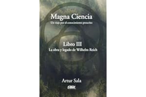 Magna ciencia III: la obra y legado de Wilhelm Reich (SIN COLECCION)