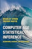 Computer Age Statistical Inference: Algorithms, Evidence, and Data Science (Institute of Mathematical Statistics Monographs, Band 5) by Bradley Efron, Trevor Hastie