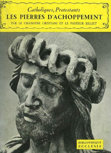 CATHOLIQUES, PROTESTANTS LES PIERRES D'ACHOPPEMENT