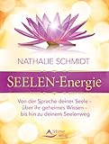 Seelen-Energie: Von der Sprache deiner Seele - über ihr geheimes Wissen - bis hin zu deinem Seelenweg by 