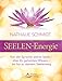 Seelen-Energie: Von der Sprache deiner Seele - über ihr geheimes Wissen - bis hin zu deinem Seelenweg by 