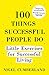 100 Things Successful People Do: Little Exercises for Successful Living: 100 self help rules for life by 
