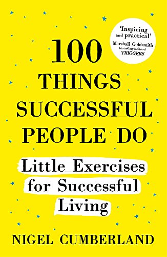 100 Things Successful People Do: Little Exercises for Successful Living: 100 self help rules for life