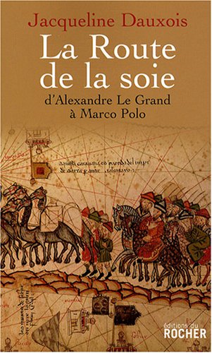 couverture de : La Route de la soie d'Alexandre Le Grand &agrave; Marco Polo