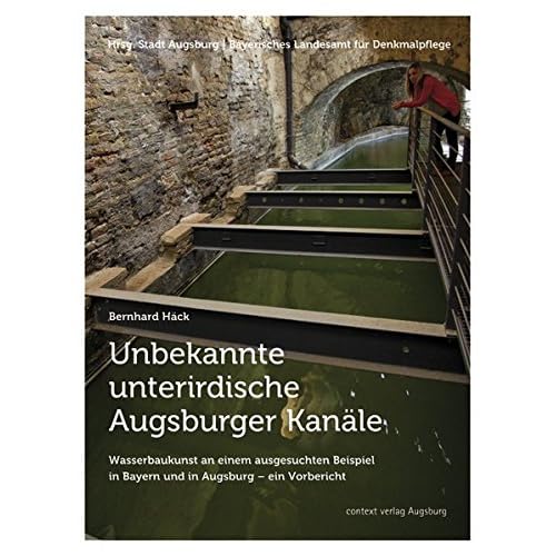[PDF] Download Unbekannte unterirdische Augsburger Kanále: Wasserbaukunst an einem ausgesuchten Beispiel in Bayern und in Augsburg †“ ein Vorbericht Kostenlos