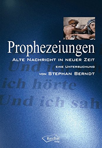 Prophezeiungen: Alte Nachricht in Neuer Zeit - Eine Untersuchung