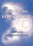Das 1x1 der Kosmologie: Anleitung zum Glücklichsein. Wie Wissen zur Weisheit wird by 