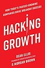 Hacking Growth: How Today's Fastest-Growing Companies Drive Breakout Success
