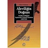 Aleviliğin Doğuşu: Kızılbaş Sufiliğinin Toplumsal ve Siyasal Temelleri 1300-1501