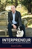 INTERPRENEUR: The Secrets of my Journey to becoming an Internet Millionaire: The Secrets of my Journey to becoming an Internet Millionaire