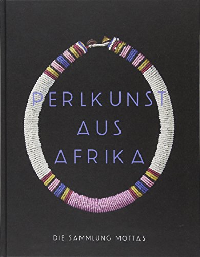 Perlkunst aus Afrika: Die Sammlung Mottas