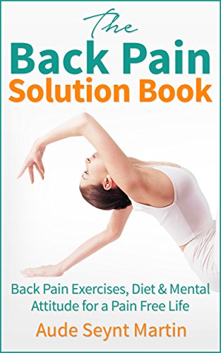 The back pain solution book: Back pain exercises, diet & mental attitude for a pain free life (Engli The back pain solution book: Back pain exercises, diet & mental attitude for a pain free life (Engli