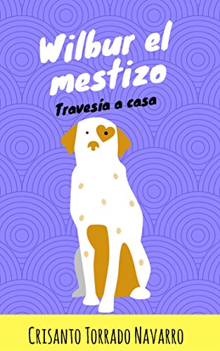 Download Wilbur el mestizo: Travesía a casa (Las aventuras de Wilbur el Mestizo nº 1) Download Wilbur el mestizo: Travesía a casa (Las aventuras de Wilbur el Mestizo nº 1)