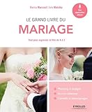 Le grand livre du mariage: Tout pour organiser la fête de A à Z.