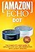 Produktbild Amazon Echo: Dot: The Complete User Guide to Amazon Echo Dot 2nd Generation with Latest Updates (the 2018 Updated User Guide, by Amazon, Free Movie, ... Plus, Echo Spot, Echo Show, Alexa Skills Kit)