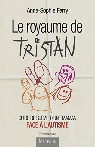 Télécharger Le royaume de Tristan - Guide de survie d'une maman face à l'autisme PDF Fichier Télécharger Le royaume de Tristan - Guide de survie d'une maman face à l'autisme PDF Fichier
