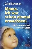 Mama, ich war schon einmal erwachsen!: Kinder erinnern sich an frühere Leben by Carol Bowman