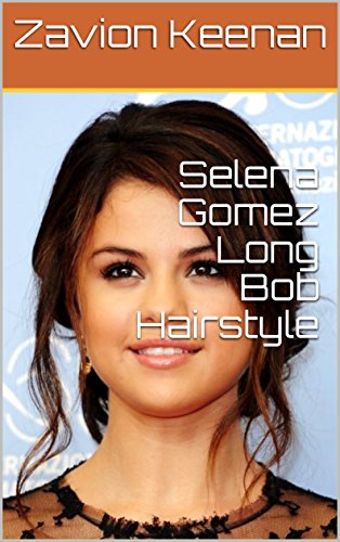 Selena Gomez Long Bob Hairstyle Ebook Zavion Keenan Amazon In
