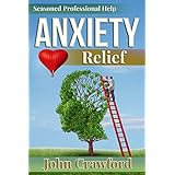 Anxiety Relief: Self Help (With Heart) For Anxiety, Panic Attacks, And Stress Management