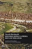  Discorsi sopra la prima deca di Tito Livio (Classici)