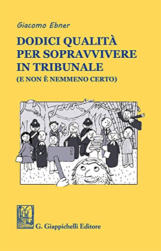 Download Dodici qualità per sopravvivere in tribunale (e non è nemmeno certo) Download Dodici qualità per sopravvivere in tribunale (e non è nemmeno certo)