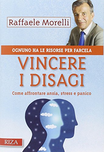 Vincere i disagi. Come affrontare ansia, stress e panico