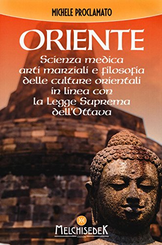 Oriente. Scienza medica, arti marziali e la filosofia delle culture orientali, in linea con la legge suprema dell'ottava Oriente. Scienza medica, arti marziali e la filosofia delle culture orientali, in linea con la legge suprema dell'ottava
