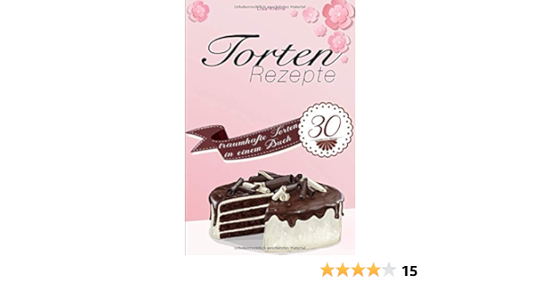 Torten Rezepte 30 Traumhafte Torten In Einem Buch Amazon De Kleine Lisa Bucher