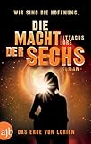 Die Macht der Sechs: Das Erbe von Lorien. Roman by 