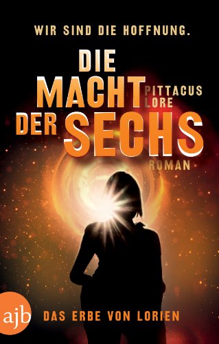 Die Macht der Sechs: Das Erbe von Lorien. Roman