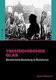 Image de Tschechisches Glas. Künstlerische Gestaltung im Sozialismus (Studien zur Kunst)