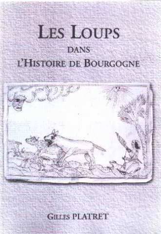 Les  loups dans l'histoire de Bourgogne ; Les  loups dans l'histoire de la Bourgogne