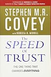The Speed of Trust: The One Thing that Changes Everything by Stephen M. R. Covey, Rebecca R. Merrill