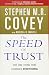 The Speed of Trust: The One Thing that Changes Everything by Stephen M. R. Covey, Rebecca R. Merrill