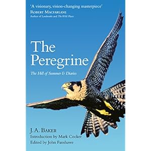 The Peregrine: The Hill of Summer & Diaries: The Complete Works of J. A. Baker
