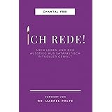ICH REDE!: Mein Leben und Ausstieg aus satanisch ritueller Gewalt