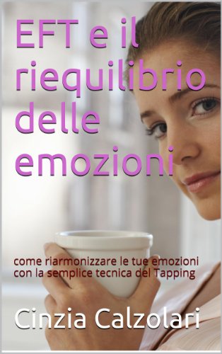 Download EFT e il riequilibrio delle emozioni: come riarmonizzare le tue emozioni con la semplice tecnica del Tapping (EFTwebcamp)