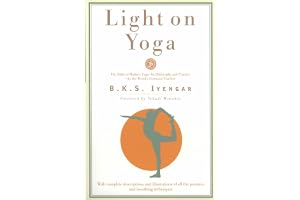 Light on Yoga: The Bible of Modern Yoga - Its Philosophy and Practice - By the World's Foremost Teacher