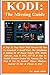 Produktbild KODI: The Missing Guide: A Step By Step Guide With Pictures On How To Download & Install Kodi, The Installation & Setting Up Of Mouse Toggle, VPN, ... Stick Or Fire TV, Android  Phone, Windows...