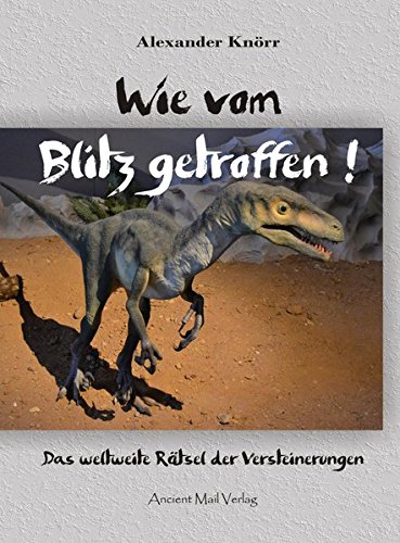 Download Wie vom Blitz getroffen!: Das weltweite Rätsel der Versteinerungen