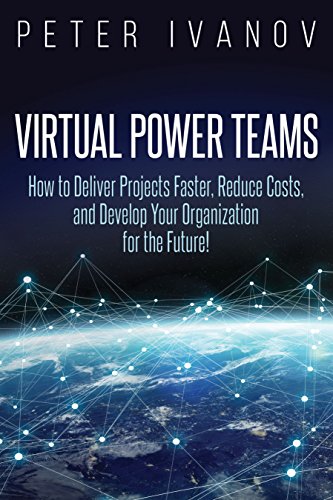 Virtual Power Teams: How to Deliver Projects Faster, Reduce Costs, and Develop Your Organization for the Future! (English Edition)