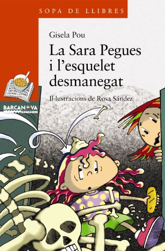 La Sara Pegues i l'esquelet desmanegat (Llibres infantils i juvenilsSopa de llibres Sèrie taronja)