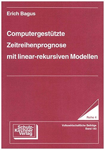 Computergestützte Zeitreihenprognose mit linearrekursiven Modellen (Wissenschaftliche Schriften)